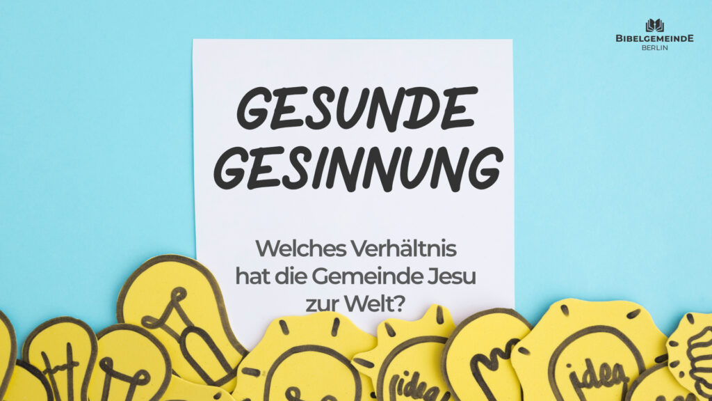 Welches Verhältnis hat die Gemeinde Jesu zur Welt?