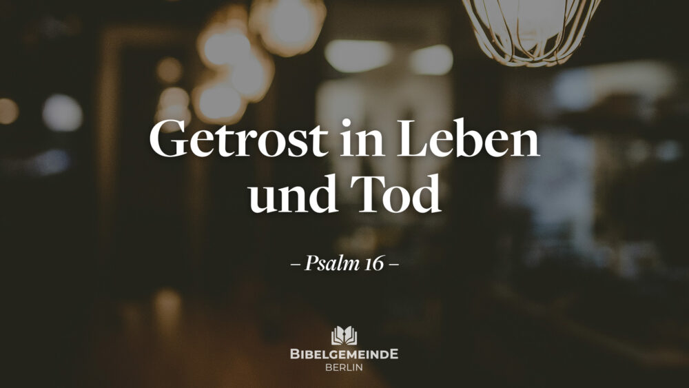 Getrost in Leben und Tod