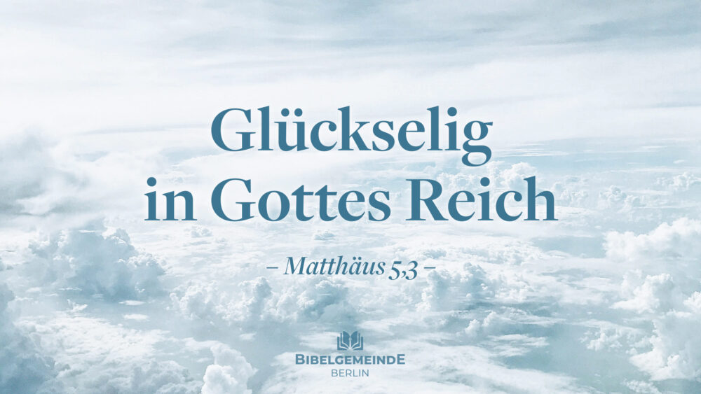 Glückselig in Gottes Reich